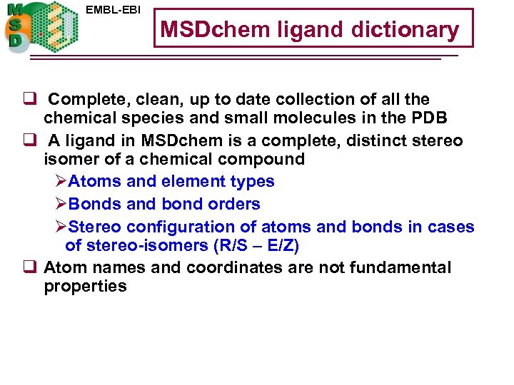 EMBL-EBI MSDchem ligand dictionary q Complete, clean, up to date collection of all the