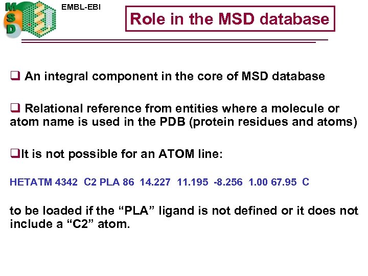 EMBL-EBI Role in the MSD database q An integral component in the core of