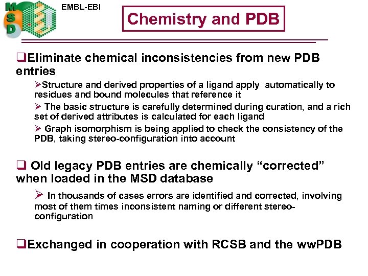 EMBL-EBI Chemistry and PDB q. Eliminate chemical inconsistencies from new PDB entries ØStructure and