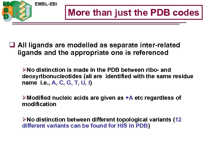 EMBL-EBI More than just the PDB codes q All ligands are modelled as separate