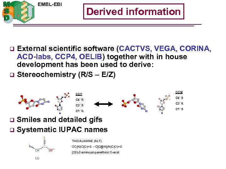 EMBL-EBI q q Derived information External scientific software (CACTVS, VEGA, CORINA, ACD-labs, CCP 4,