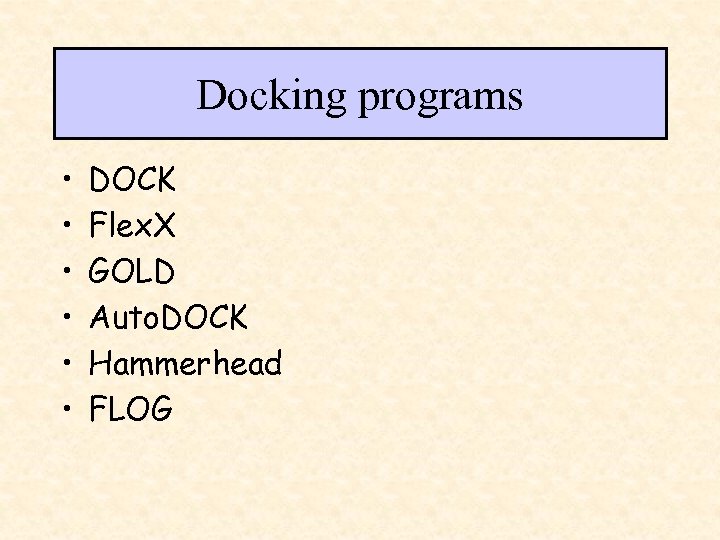 Docking programs • • • DOCK Flex. X GOLD Auto. DOCK Hammerhead FLOG 