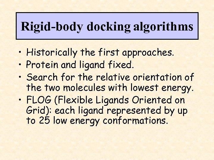 Rigid-body docking algorithms • Historically the first approaches. • Protein and ligand fixed. •