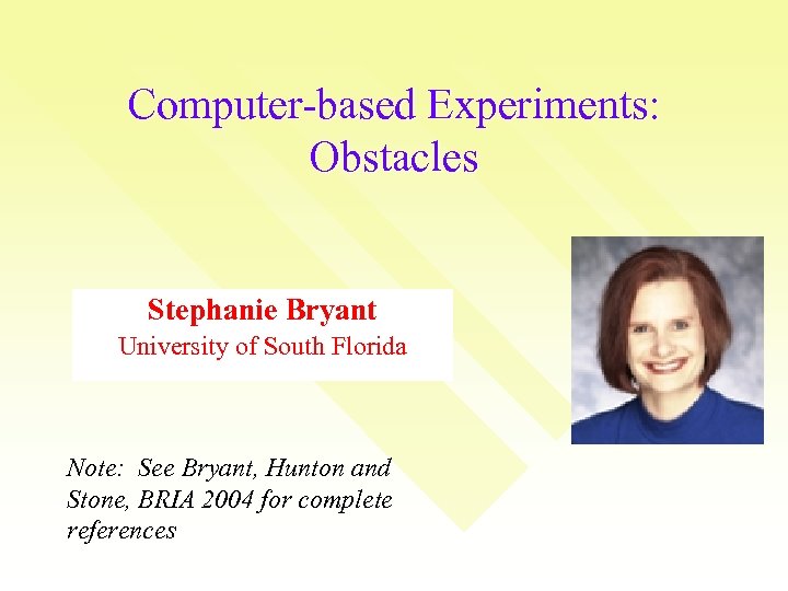 Computer-based Experiments: Obstacles Stephanie Bryant University of South Florida Note: See Bryant, Hunton and