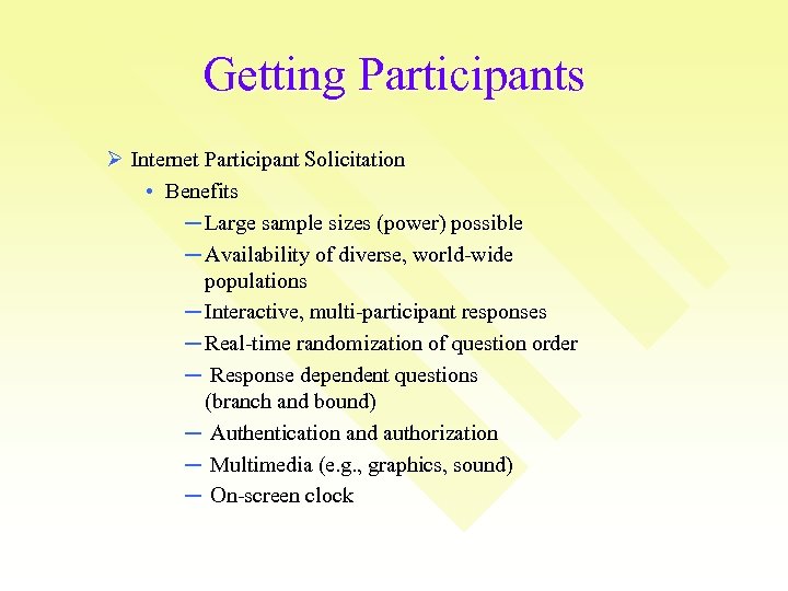 Getting Participants Ø Internet Participant Solicitation • Benefits ─ Large sample sizes (power) possible