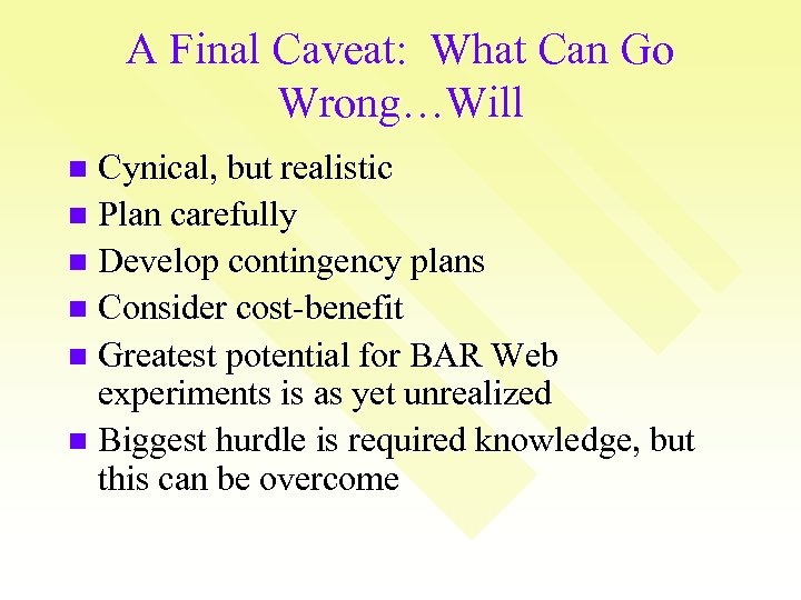 A Final Caveat: What Can Go Wrong…Will Cynical, but realistic n Plan carefully n