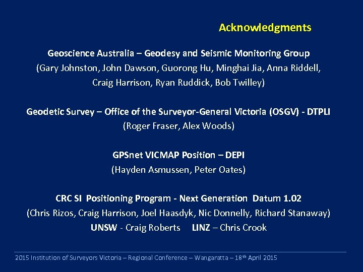 Acknowledgments Geoscience Australia – Geodesy and Seismic Monitoring Group (Gary Johnston, John Dawson, Guorong