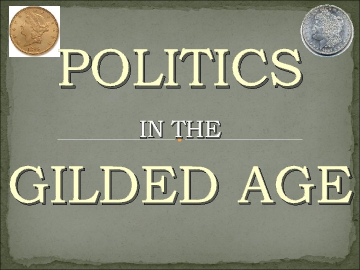 POLITICS IN THE GILDED AGE 