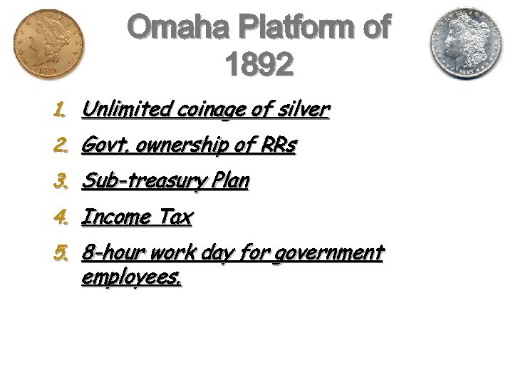 Omaha Platform of 1892 1. Unlimited coinage of silver 2. Govt. ownership of RRs