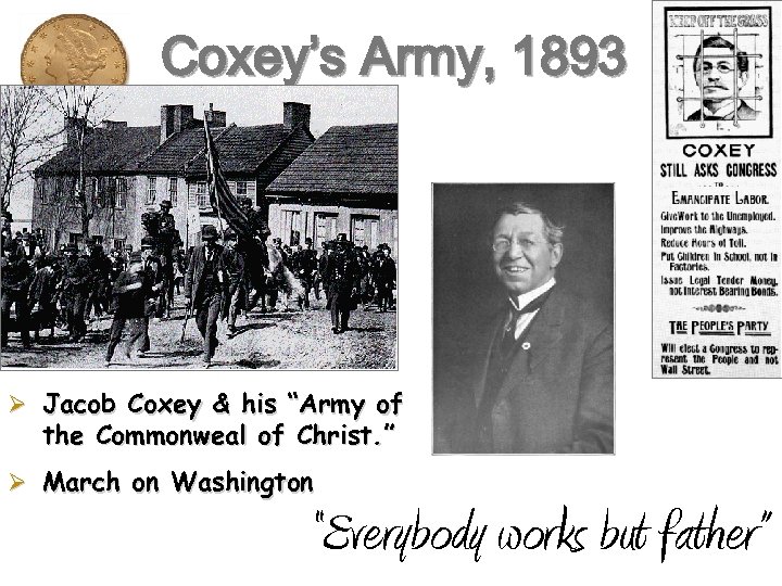 Coxey’s Army, 1893 Ø Jacob Coxey & his “Army of the Commonweal of Christ.