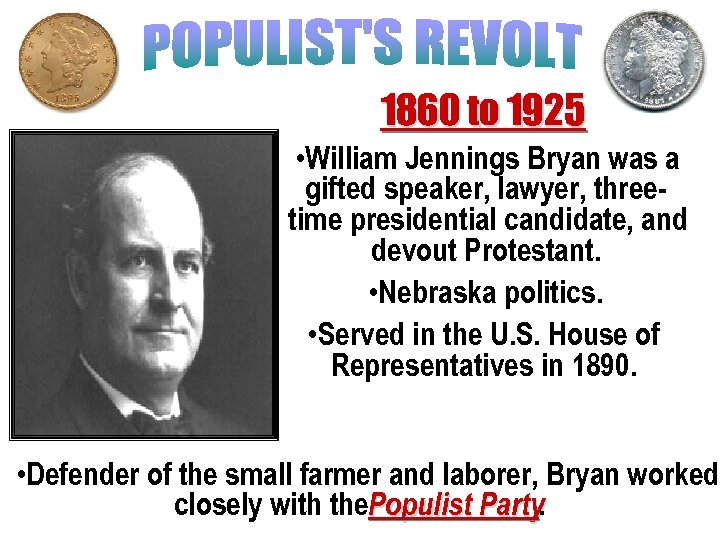 1860 to 1925 • William Jennings Bryan was a gifted speaker, lawyer, threetime presidential