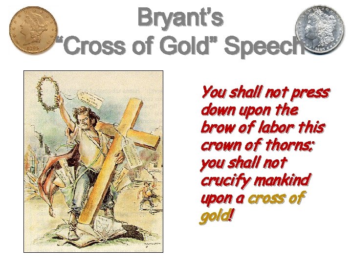 Bryant’s “Cross of Gold” Speech You shall not press down upon the brow of