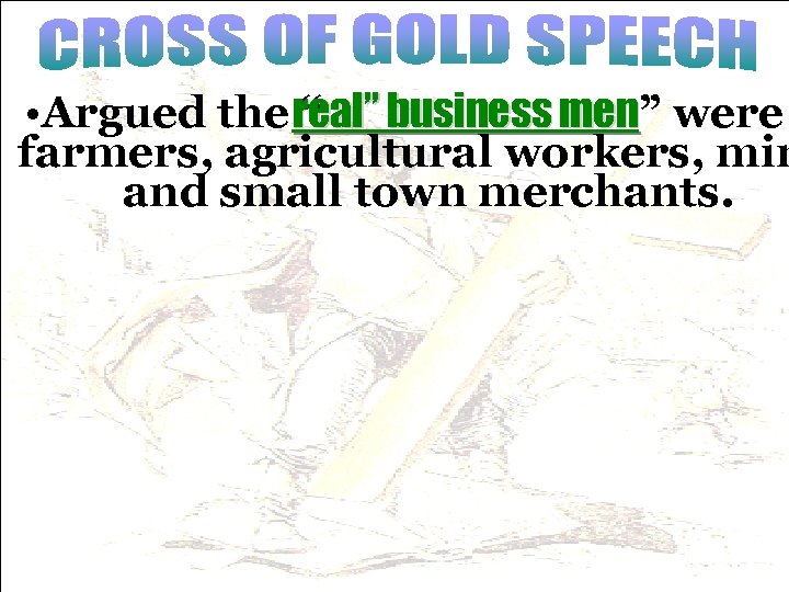  • Argued the real” business men” were “ men farmers, agricultural workers, min