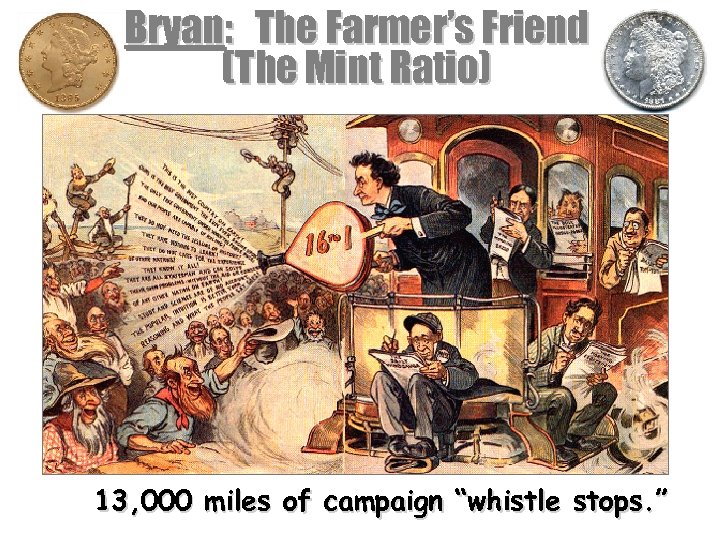 Bryan: The Farmer’s Friend (The Mint Ratio) 13, 000 miles of campaign “whistle stops.