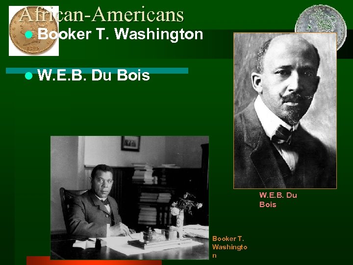 African-Americans l Booker l W. E. B. T. Washington Du Bois W. E. B.
