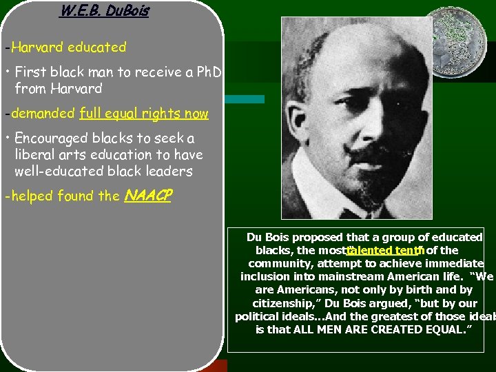 W. E. B. Du. Bois -Harvard educated • First black man to receive a