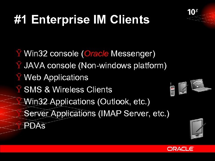 #1 Enterprise IM Clients Ÿ Win 32 console (Oracle Messenger) Ÿ JAVA console (Non-windows