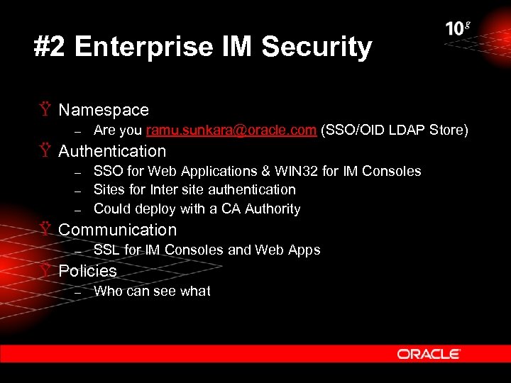 #2 Enterprise IM Security Ÿ Namespace – Are you ramu. sunkara@oracle. com (SSO/OID LDAP