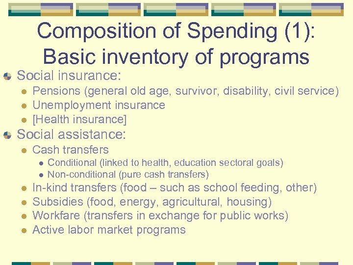Composition of Spending (1): Basic inventory of programs Social insurance: l l l Pensions