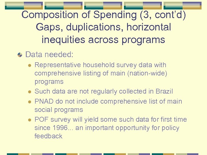 Composition of Spending (3, cont’d) Gaps, duplications, horizontal inequities across programs Data needed: l