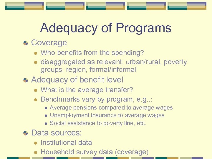 Adequacy of Programs Coverage l l Who benefits from the spending? disaggregated as relevant: