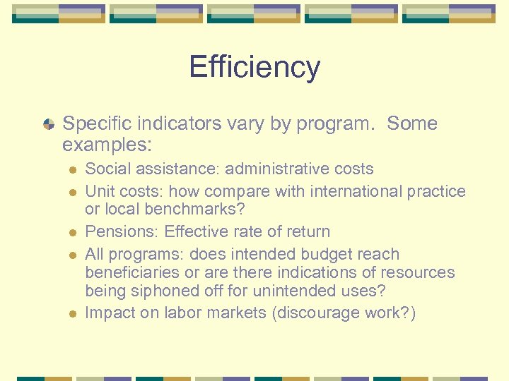 Efficiency Specific indicators vary by program. Some examples: l l l Social assistance: administrative