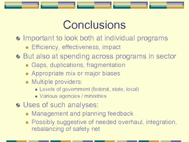 Conclusions Important to look both at individual programs l Efficiency, effectiveness, impact But also