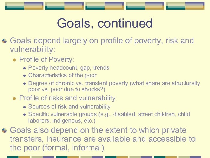 Goals, continued Goals depend largely on profile of poverty, risk and vulnerability: l Profile
