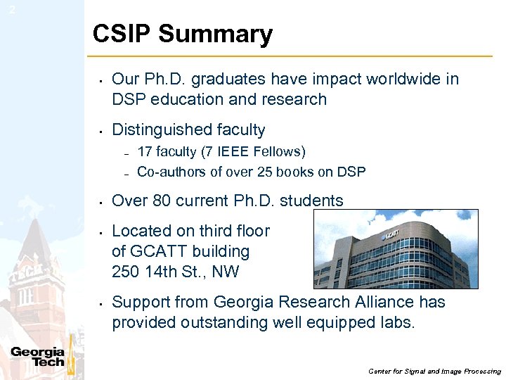 2 CSIP Summary • • Our Ph. D. graduates have impact worldwide in DSP