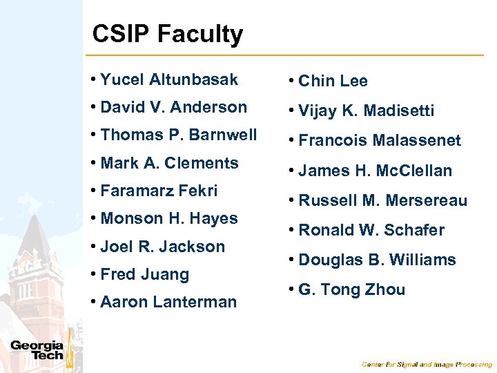 CSIP Faculty • Yucel Altunbasak • Chin Lee • David V. Anderson • Vijay