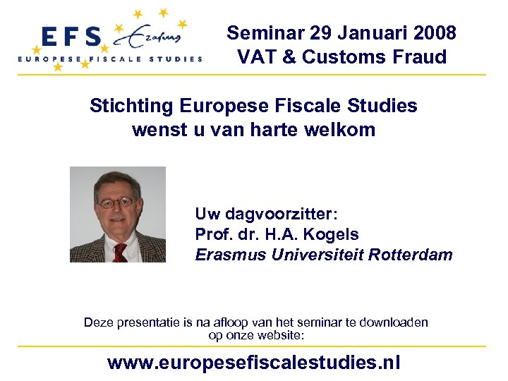 Seminar 29 Januari 2008 VAT & Customs Fraud Stichting Europese Fiscale Studies wenst u
