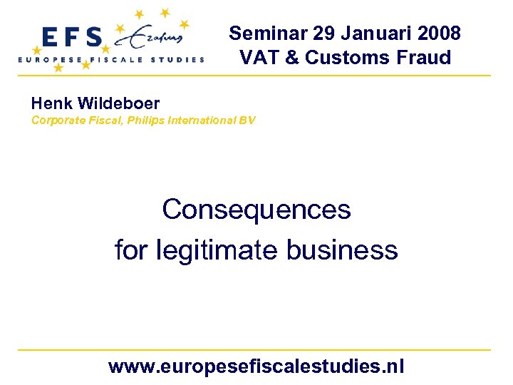 Seminar 29 Januari 2008 VAT & Customs Fraud Henk Wildeboer Corporate Fiscal, Philips International