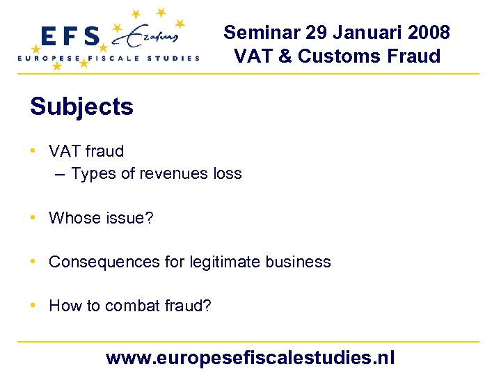Seminar 29 Januari 2008 VAT & Customs Fraud Subjects • VAT fraud – Types