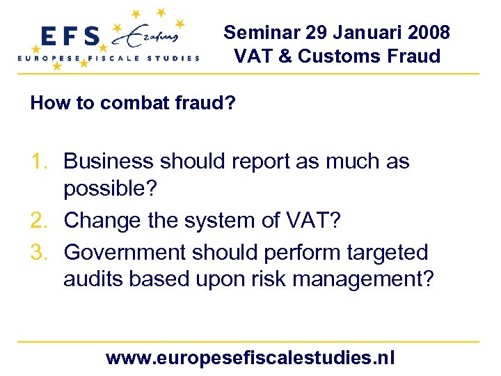 Seminar 29 Januari 2008 VAT & Customs Fraud How to combat fraud? 1. Business