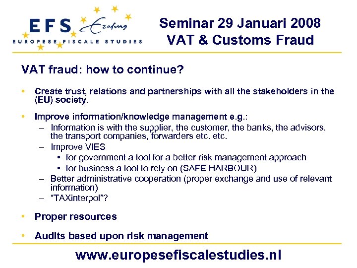 Seminar 29 Januari 2008 VAT & Customs Fraud VAT fraud: how to continue? •