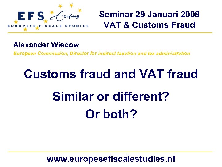 Seminar 29 Januari 2008 VAT & Customs Fraud Alexander Wiedow European Commission, Director for