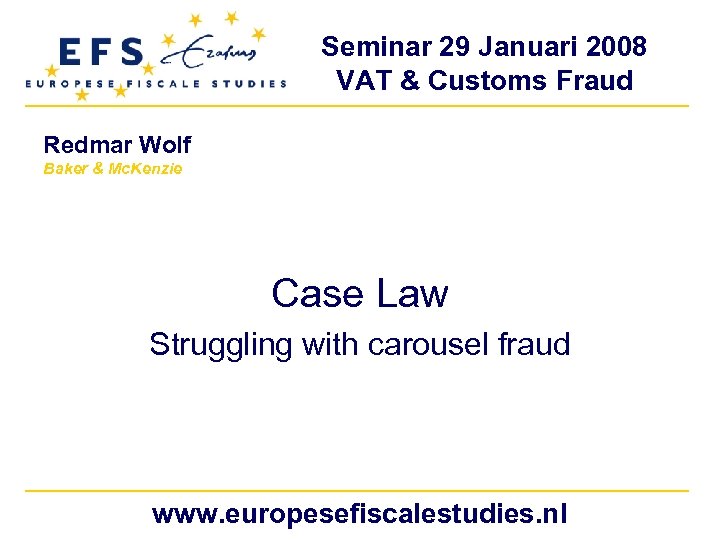 Seminar 29 Januari 2008 VAT & Customs Fraud Redmar Wolf Baker & Mc. Kenzie