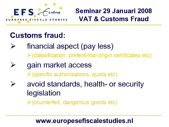 Seminar 29 Januari 2008 VAT & Customs Fraud Customs fraud: Ø financial aspect (pay