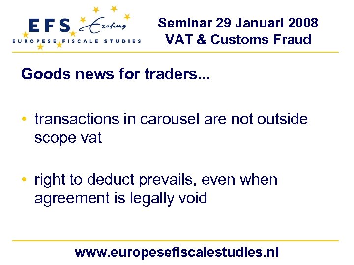 Seminar 29 Januari 2008 VAT & Customs Fraud Goods news for traders. . .