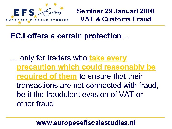 Seminar 29 Januari 2008 VAT & Customs Fraud ECJ offers a certain protection… …