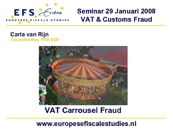 Seminar 29 Januari 2008 VAT & Customs Fraud Carla van Rijn Tax Authorities, FIOD-ECD