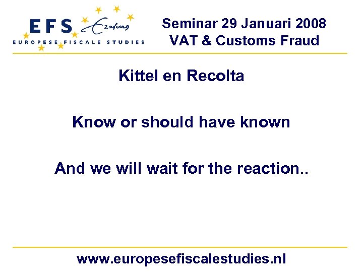 Seminar 29 Januari 2008 VAT & Customs Fraud Kittel en Recolta Know or should