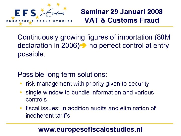 Seminar 29 Januari 2008 VAT & Customs Fraud Continuously growing figures of importation (80