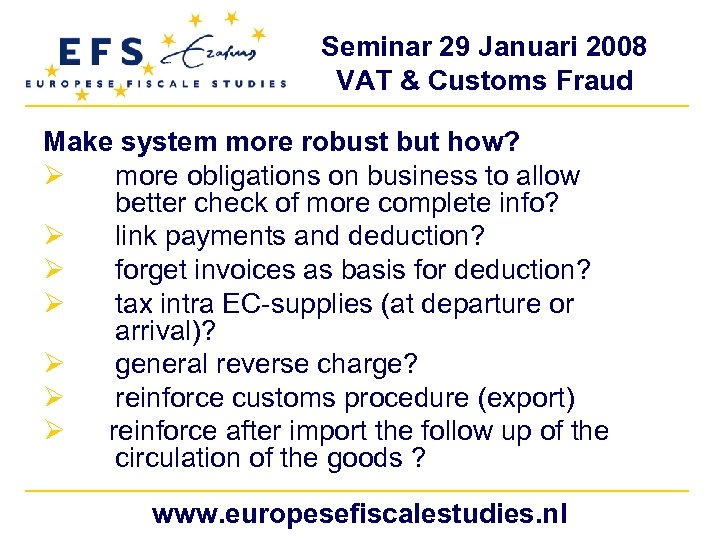 Seminar 29 Januari 2008 VAT & Customs Fraud Make system more robust but how?