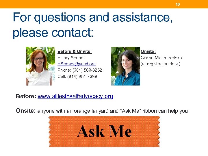 19 For questions and assistance, please contact: Before & Onsite: Hillary Spears HSpears@aucd. org