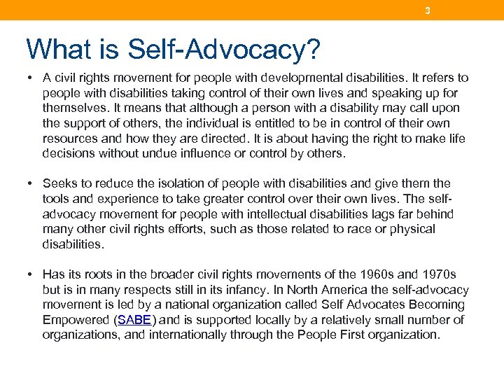 3 What is Self-Advocacy? • A civil rights movement for people with developmental disabilities.
