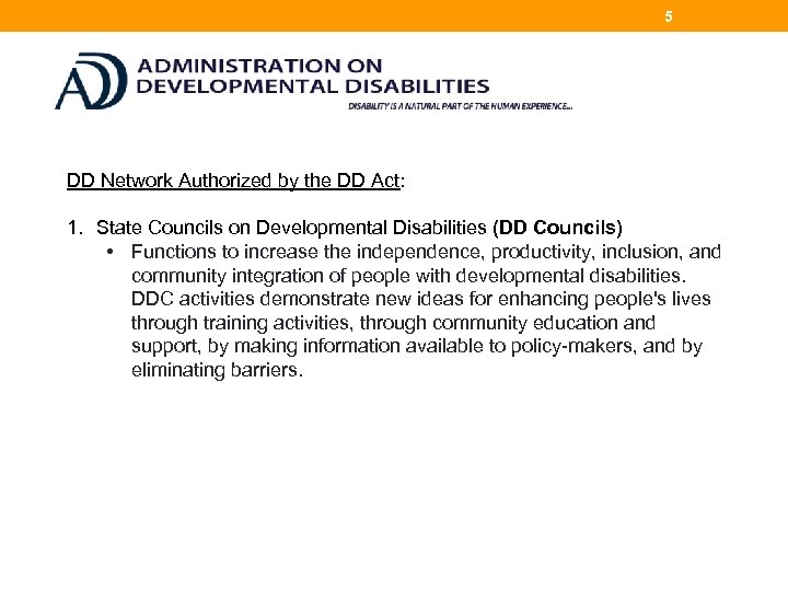 5 DD Network Authorized by the DD Act: 1. State Councils on Developmental Disabilities