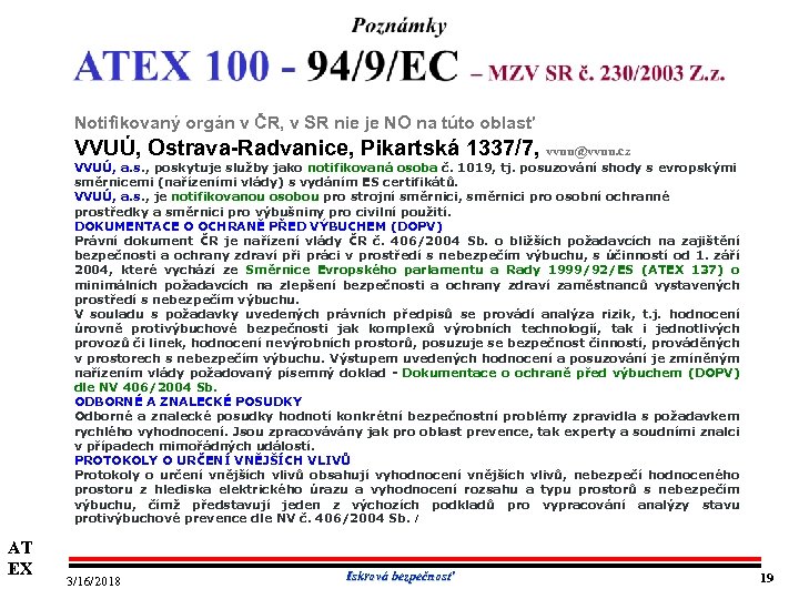Notifikovaný orgán v ČR, v SR nie je NO na túto oblasť VVUÚ, Ostrava-Radvanice,