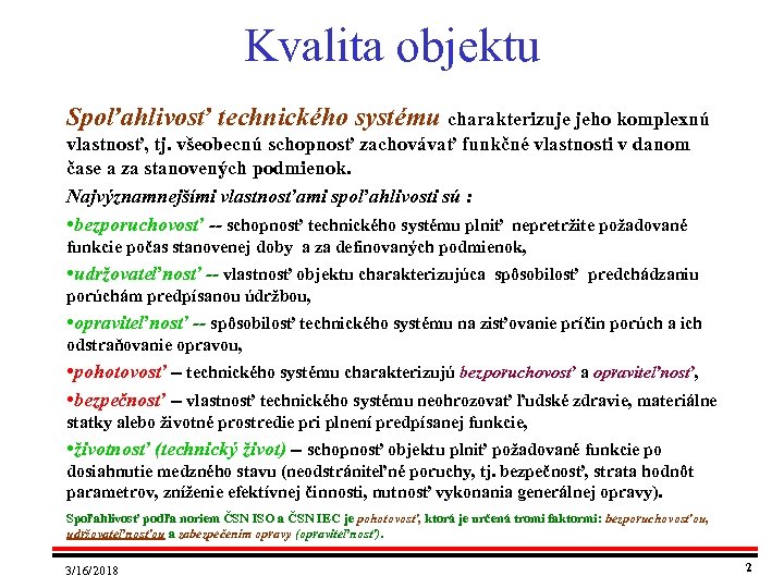 Kvalita objektu Spoľahlivosť technického systému charakterizuje jeho komplexnú vlastnosť, tj. všeobecnú schopnosť zachovávať funkčné