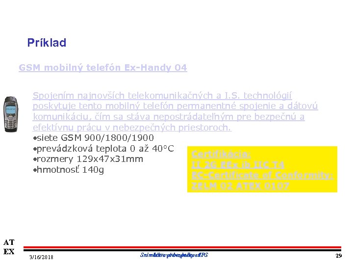 Príklad GSM mobilný telefón Ex-Handy 04 Spojením najnovších telekomunikačných a I. S. technológií poskytuje